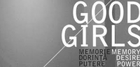EXPOZITIE: Good girls. Memorie, dorinta, putere